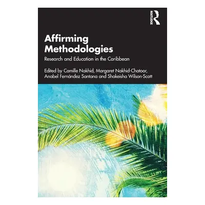 "Affirming Methodologies: Research and Education in the Caribbean" - "" ("Nakhid Camille")