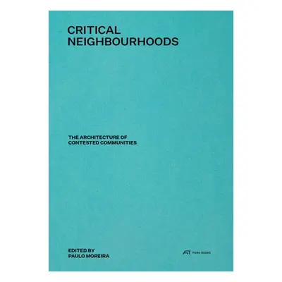 "Critical Neighbourhoods: The Architecture of Contested Communities" - "" ("Moreira Paulo")