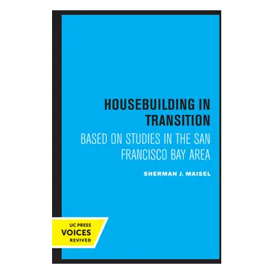 "Housebuilding in Transition: Based on Studies in the San Francisco Bay Area" - "" ("Maisel Sher