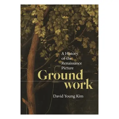 "Groundwork: A History of the Renaissance Picture" - "" ("Kim David Young")