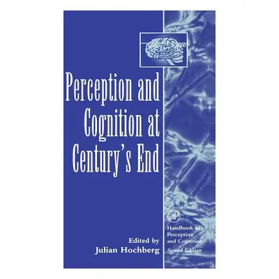 "Perception and Cognition at Century's End: History, Philosophy, Theory" - "" ("Hochberg Julian"