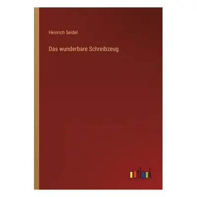 "Das wunderbare Schreibzeug" - "" ("Seidel Heinrich")