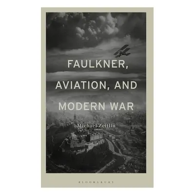 "Faulkner, Aviation, and Modern War" - "" ("Zeitlin Michael")