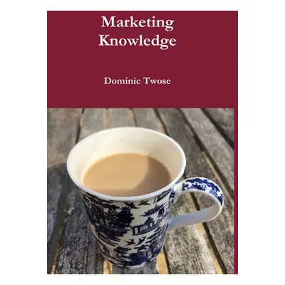 "Marketing Knowledge" - "" ("Twose Dominic")