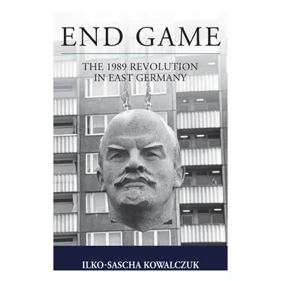 "End Game: The 1989 Revolution in East Germany" - "" ("Kowalczuk Ilko-Sascha")