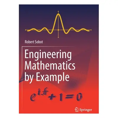 "Engineering Mathematics by Example" - "" ("Sobot Robert")