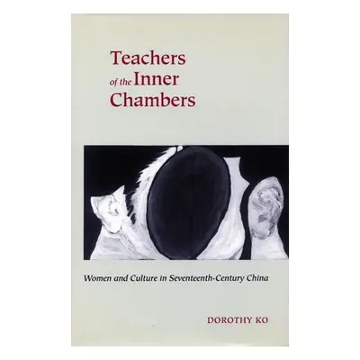 "Teachers of the Inner Chambers: Women and Culture in Seventeenth-Century China" - "" ("Ko Dorot