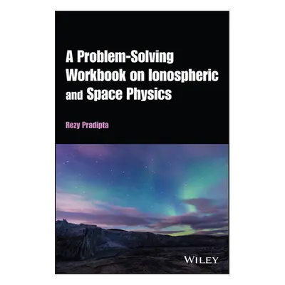 "A Problem-Solving Workbook on Ionospheric and Space Physics" - "" ("Pradipta Rezy")