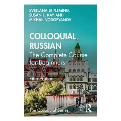 "Colloquial Russian: The Complete Course For Beginners" - "" ("Le Fleming Svetlana")