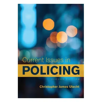 "Current Issues in Policing" - "" ("Utecht Christopher James")