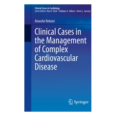 "Clinical Cases in the Management of Complex Cardiovascular Disease" - "" ("Rohani Atooshe")