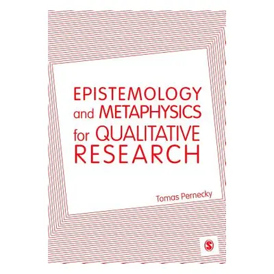 "Epistemology and Metaphysics for Qualitative Research" - "" ("Pernecky Tomas")