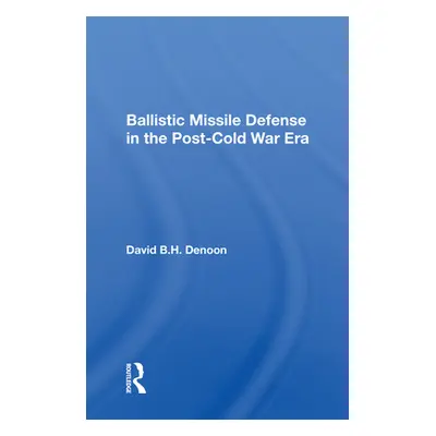 "Ballistic Missile Defense in the Post-Cold War Era" - "" ("Denoon David B. H.")