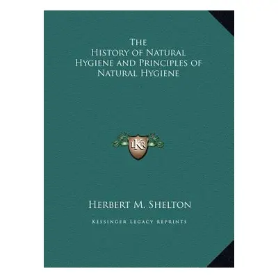 "The History of Natural Hygiene and Principles of Natural Hygiene" - "" ("Shelton Herbert M.")