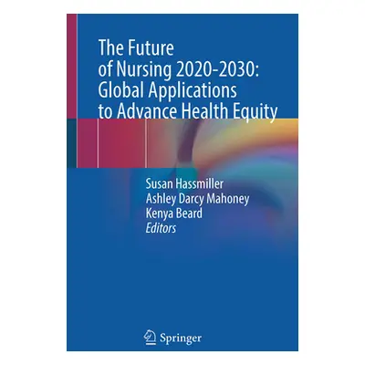 "The Future of Nursing 2020-2030: Global Applications to Advance Health Equity" - "" ("Hassmille