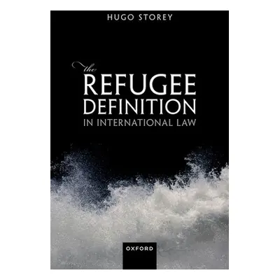 "The Refugee Definition in International Law" - "" ("Storey Hugo")