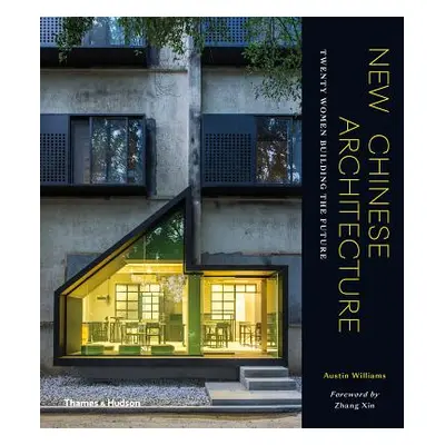 "New Chinese Architecture: Twenty Women Building the Future" - "" ("Williams Austin")