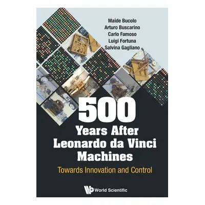 "500 Years After Leonardo Da Vinci Machines: Towards Innovation and Control" - "" ("Bucolo Maide