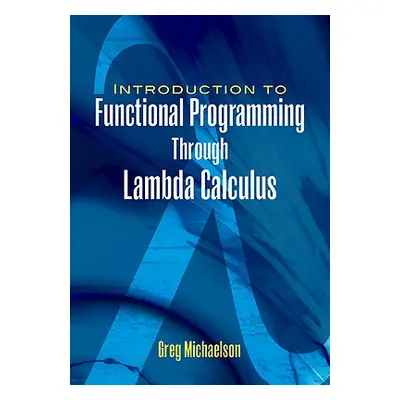 "An Introduction to Functional Programming Through Lambda Calculus" - "" ("Michaelson Greg")