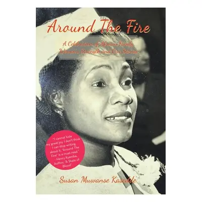 "Around the Fire: A Celebration of African Family, Women's Strength and Our Stories" - "" ("Kase