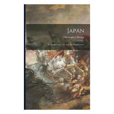 "Japan: Its Architecture, Art, and Art Manufactures" - "" ("Dresser Christopher")