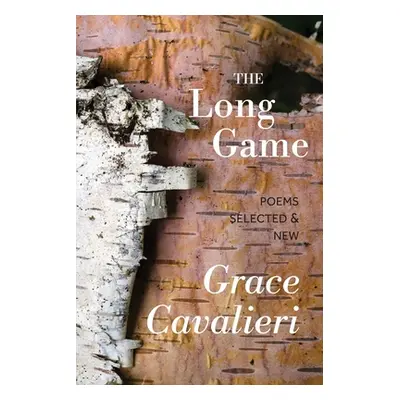 "The Long Game: Poems Selected & New" - "" ("Cavalieri Grace")