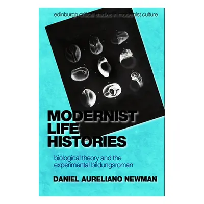 "Modernist Life Histories: Biological Theory and the Experimental Bildungsroman" - "" ("Newman D