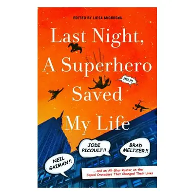 "Last Night, a Superhero Saved My Life: Neil Gaiman!! Jodi Picoult!! Brad Meltzer!! . . . and an