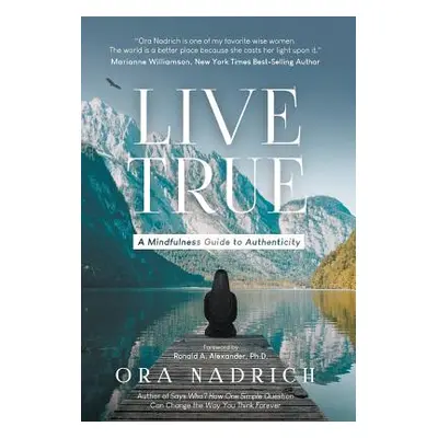 "Live True: A Mindfulness Guide to Authenticity" - "" ("Nadrich Ora")