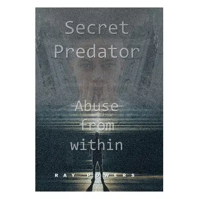 "Secret Predator: Abuse from Within" - "" ("Powers Ray")