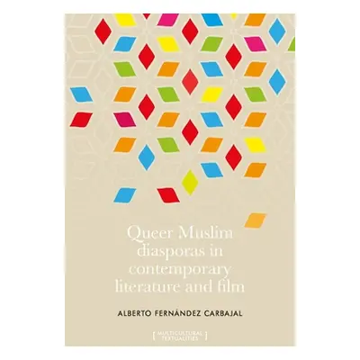 "Queer Muslim Diasporas in Contemporary Literature and Film" - "" ("Carbajal Alberto Fernndez")