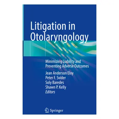 "Litigation in Otolaryngology: Minimizing Liability and Preventing Adverse Outcomes" - "" ("Eloy