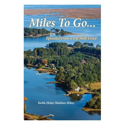 "Miles To Go: Episodes From a Life Half-LIved" - "" ("Miles Keith (Kim) Mathias")