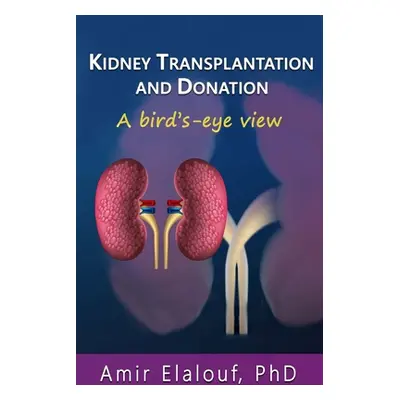 "Kidney Transplantation and Donation: A Bird's-Eye View" - "" ("Elalouf Amir")