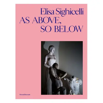 "Elisa Sighicelli: As Above, So Below" - "" ("Sighicelli Elisa")