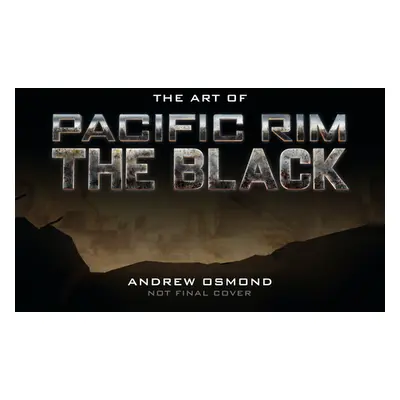 "The Art of Pacific Rim: The Black" - "" ("Osmond Andrew")