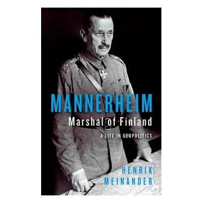 "Mannerheim, Marshal of Finland: A Life in Geopolitics" - "" ("Meinander Henrik")