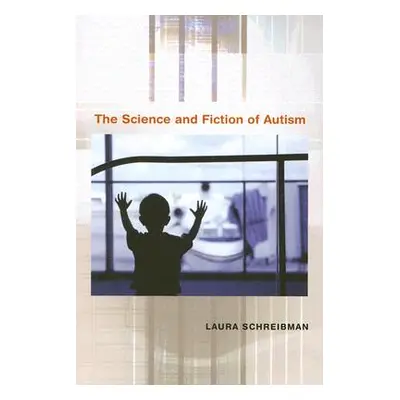 "The Science and Fiction of Autism" - "" ("Schreibman Laura")