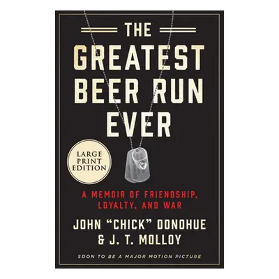 "The Greatest Beer Run Ever: A Memoir of Friendship, Loyalty, and War" - "" ("Donohue John Chick