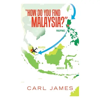 "How Do You Find Malaysia?" - "" ("James Carl")