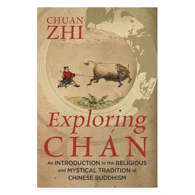 "Exploring Chn: An Introduction to the Religious and Mystical Tradition of Chinese Buddhism" - "