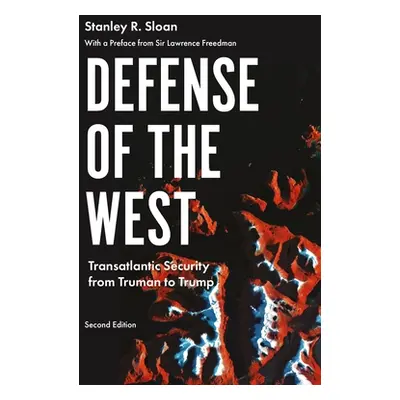 "Defense of the West: Transatlantic Security from Truman to Trump, Second Edition" - "" ("Sloan 