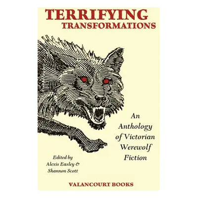 "Terrifying Transformations: An Anthology of Victorian Werewolf Fiction, 1838-1896" - "" ("Stoke