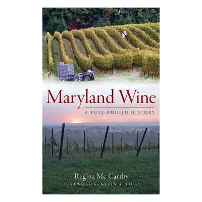 "Maryland Wine: A Full-Bodied History" - "" ("McCarthy Regina")