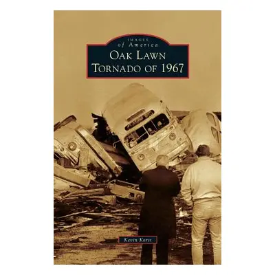 "Oak Lawn Tornado of 1967" - "" ("Korst Kevin")