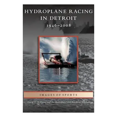 "Hydroplane Racing in Detroit: 1946-2008" - "" ("Williams David D.")