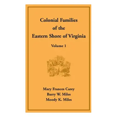 "Colonial Families of the Eastern Shore of Virginia, Volume 1" - "" ("Carey Mary Frances")