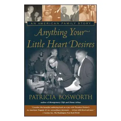 "Anything Your Little Heart Desires: An American Family Story" - "" ("Bosworth Patricia")