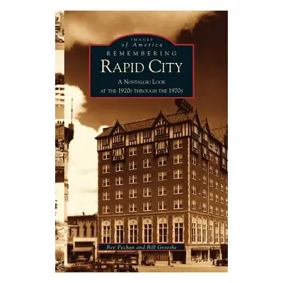 "Remembering Rapid City: A Nostalgic Look at the 1920s Through the 1970s" - "" ("Pechan Bev")