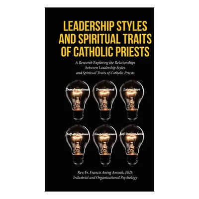 "Leadership Styles and Spiritual Traits of Catholic Priests: A Research Exploring the Relationsh